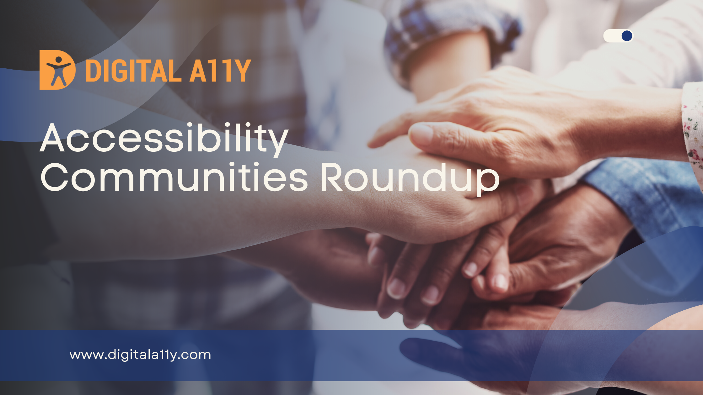 Accessibility Communities Roundup