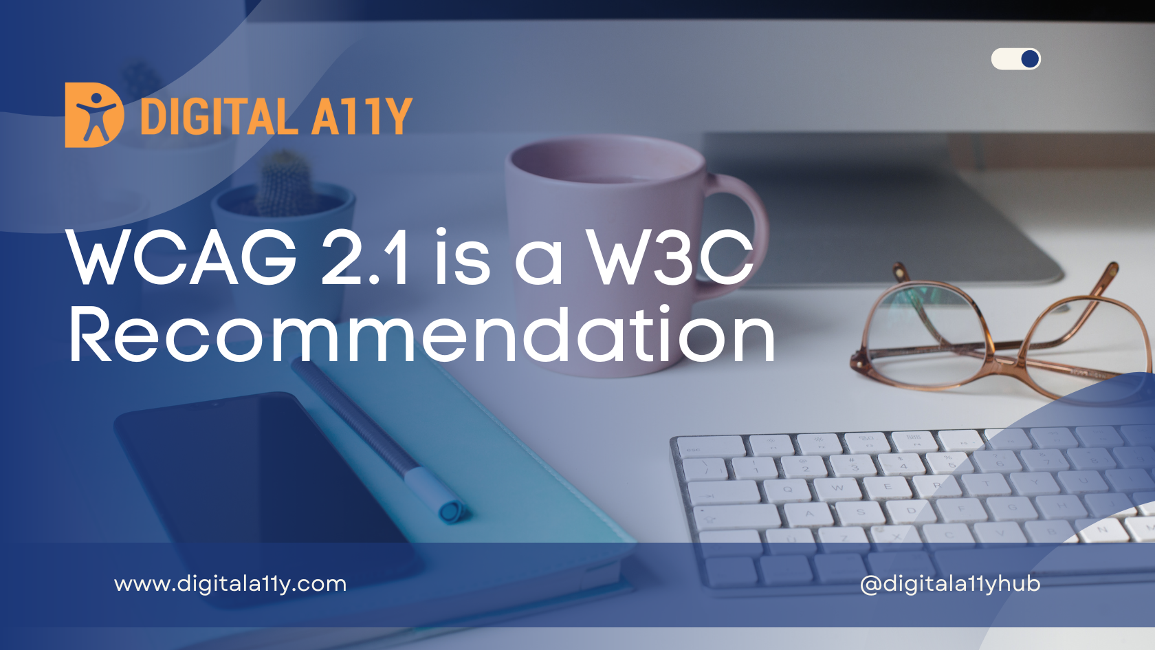 WCAG 2.1 is a W3C Recommendation