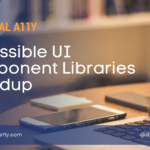 Accessible UI Component Libraries Roundup