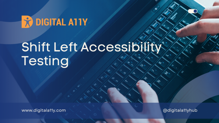 Shift Left Accessibility in Design, Development and Testing