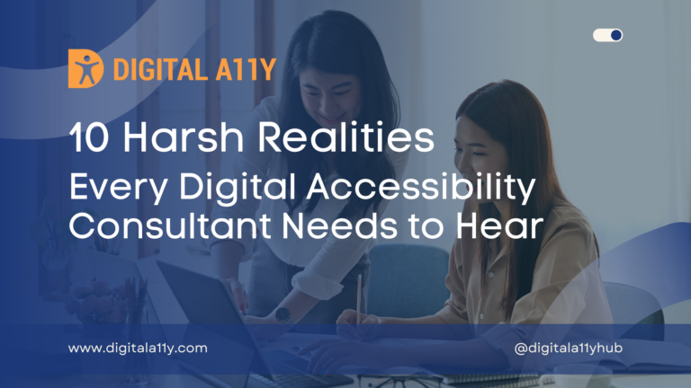 10 Harsh Realities Every Digital Accessibility Consultant Needs to Hear